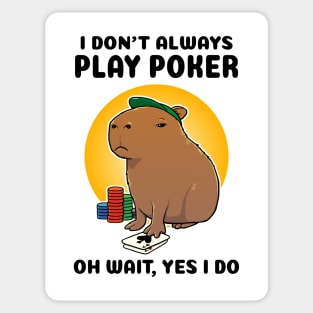 I don't always play poker oh wait yes I do Capybara Sticker